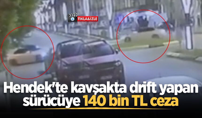 Hendek'te kavşakta drift yapan sürücüye 140 bin TL ceza