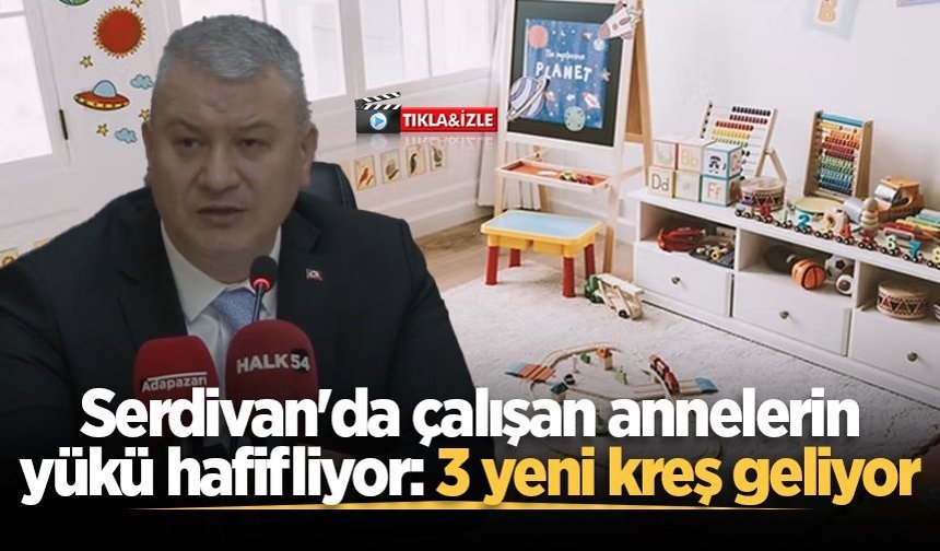 Serdivan'da çalışan annelerin yükü hafifliyor: 3 yeni kreş geliyor