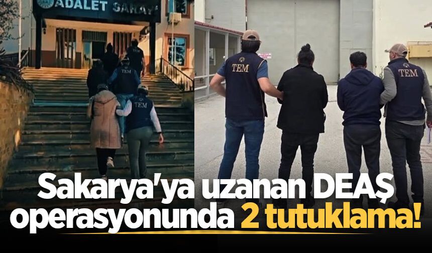 Sakarya'ya uzanan DEAŞ operasyonunda 2 tutuklama!