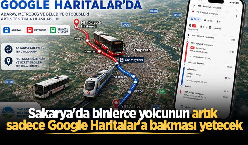Sakarya'da binlerce yolcunun artık sadece Google Haritalar'a bakması yetecek
