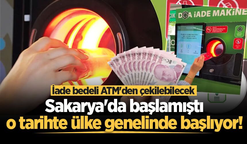 Sakarya'da başlamıştı, 1 Temmuz'da ülke genelinde başlıyor! İade bedeli ATM'den çekilebilecek