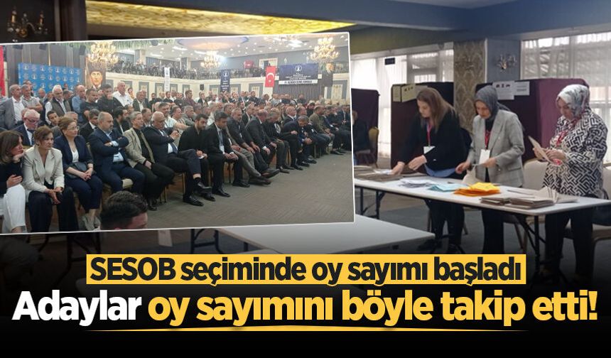 SESOB seçiminde oy sayımı başladı! Adaylar oy sayımını böyle takip etti!