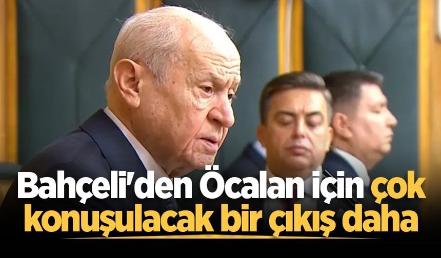 Bahçeli'den Öcalan için çok konuşulacak bir çıkış daha