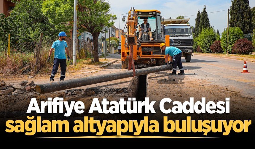 Arifiye Atatürk Caddesi sağlam altyapıyla buluşuyor