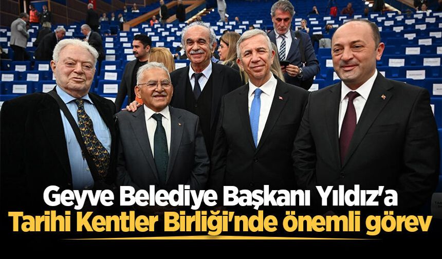 Geyve Belediye Başkanı Selçuk Yıldız'a Tarihi Kentler Birliği'nde önemli görev