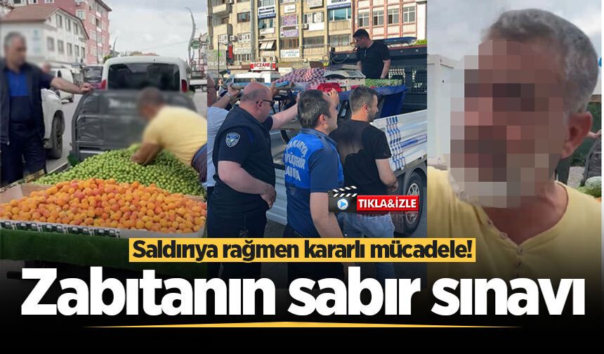 Zabıtanın sabır sınavı