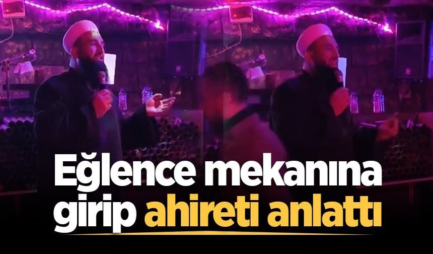 Eğlence mekanına girip ahireti anlattı