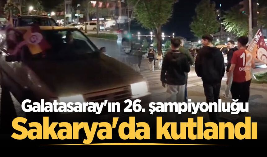 Galatasaray'ın 26. şampiyonluğu Sakarya'da kutlandı