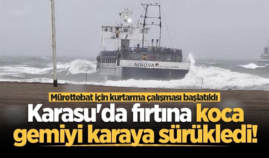 Karasu'da fırtına koca gemiyi karaya sürükledi! Mürettebat için kurtarma çalışması başlatıldı