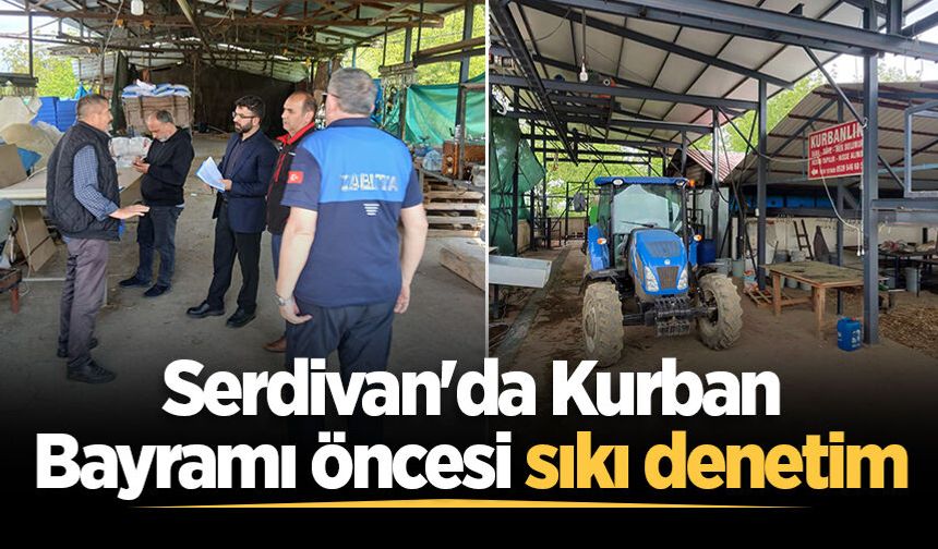 Serdivan'da Kurban Bayramı öncesi sıkı denetim