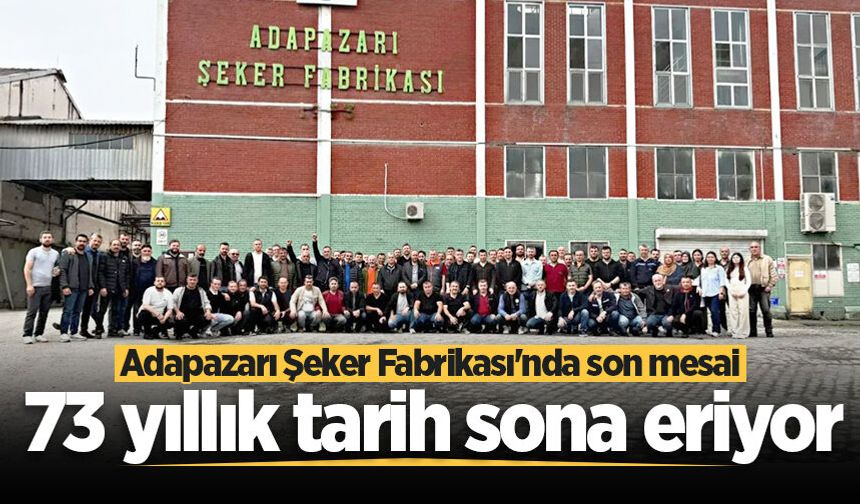 Adapazarı Şeker Fabrikası'nda son mesai: 73 yıllık tarih sona eriyor