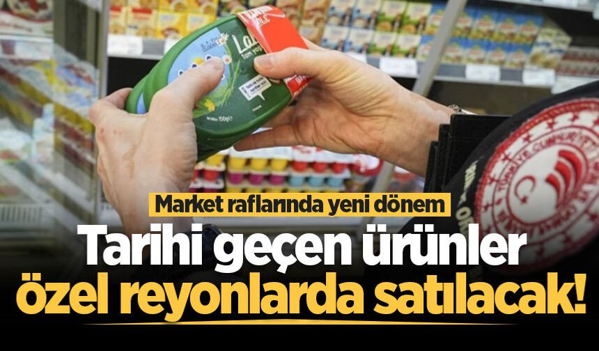 Market raflarında yeni dönem: TETT'si geçen ürünler özel reyonlarda satılacak!