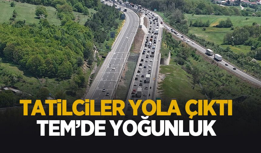 9 günlük tatil başladı; TEM'de yoğunluk var