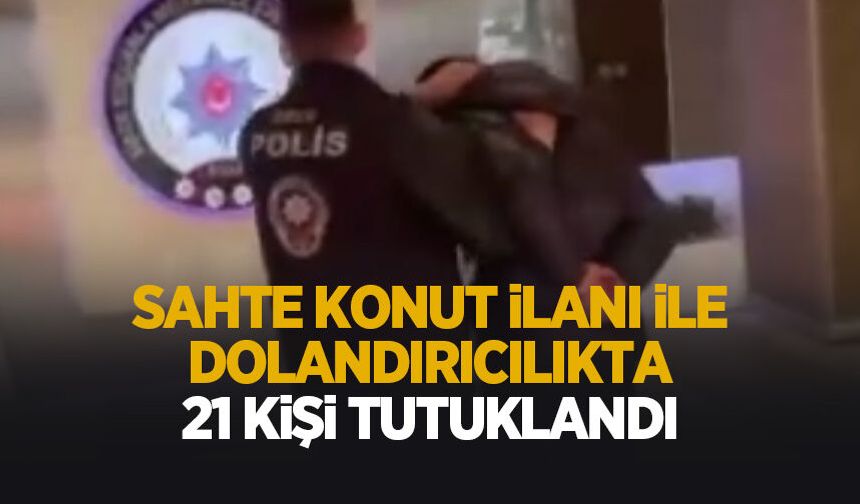 Sahte konut ilanıyla 9 milyon liralık vurgun yaptılar