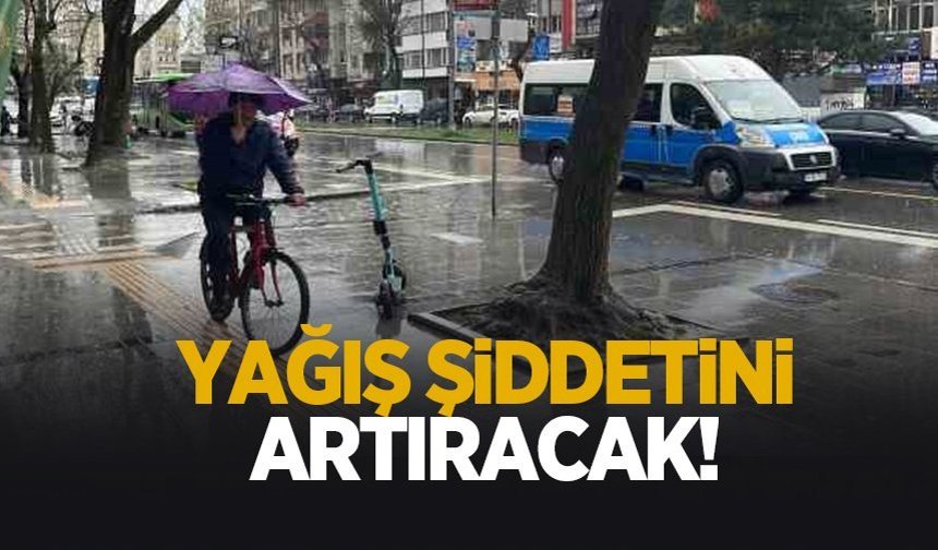 Yağış etkisini artıracak; Kuvvetli yağış uyarısı