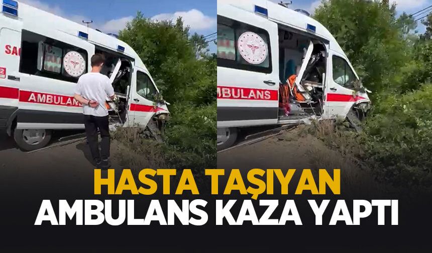 Hasta taşıyan ambulans kaza yaptı