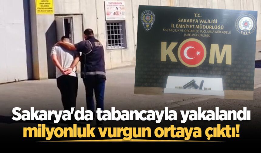 Sakarya'da tabancayla yakalandı, milyonluk vurgun ortaya çıktı!