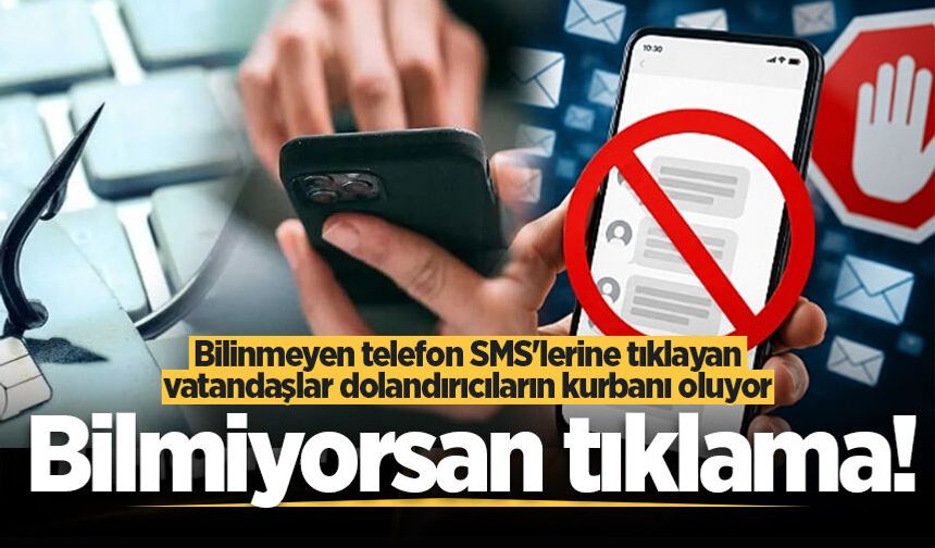 Bilinmeyen telefon SMS'lerine tıklayan vatandaşlar dolandırıcıların kurbanı oluyor: Bilmiyorsan tıklama!
