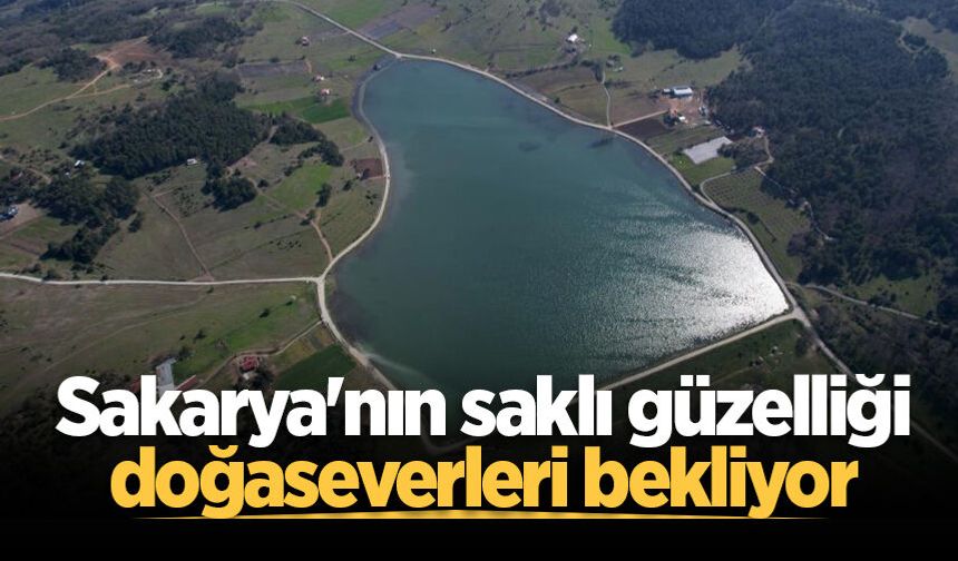 Sakarya'nın saklı güzelliği doğaseverleri bekliyor