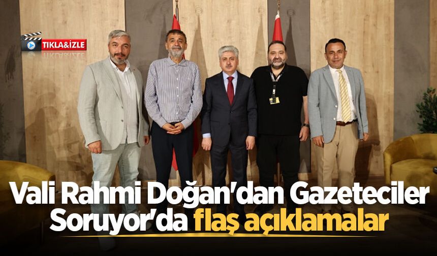 Vali Rahmi Doğan'dan Gazeteciler Soruyor'da flaş açıklamalar