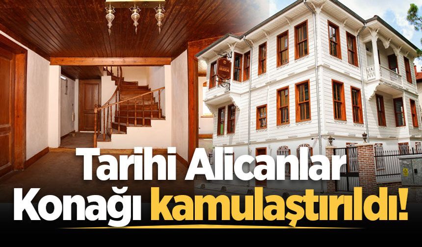 Tarihi Alicanlar Konağı kamulaştırıldı!