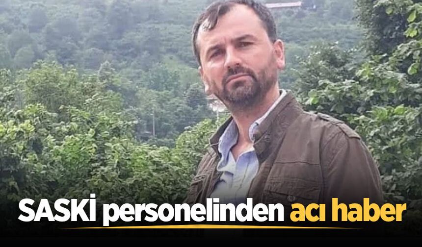 SASKİ personelinden acı haber