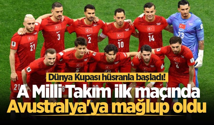 Dünya Kupası hüsranla başladı! A Milli Takım ilk maçında Avustralya'ya mağlup oldu
