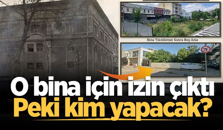 O bina için izin çıktı: Peki kim yapacak?