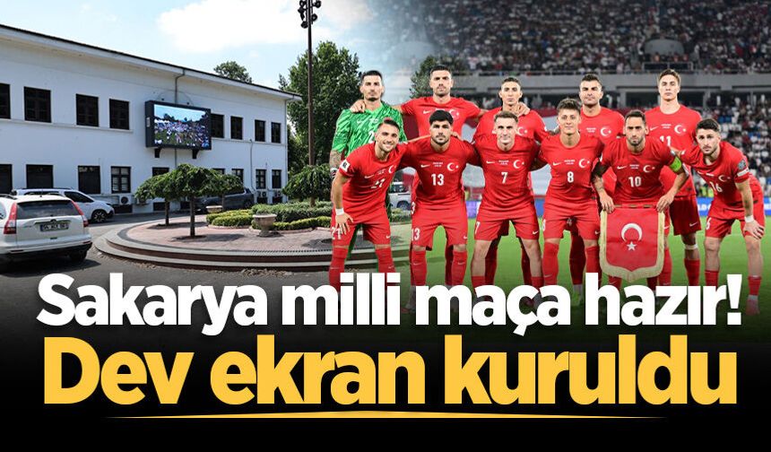 Sakarya tek yürek olacak! Milli maç için dev ekran kuruldu