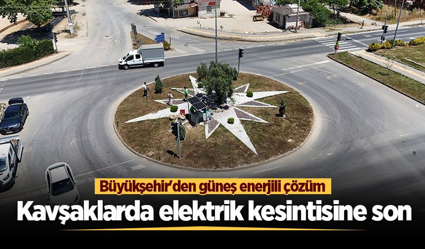 Kavşaklarda elektrik kesintisine son: Büyükşehir'den güneş enerjili çözüm
