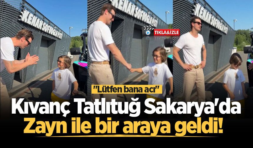 Kıvanç Tatlıtuğ Sakarya'da Zayn ile bir araya geldi! "Lütfen bana acı"