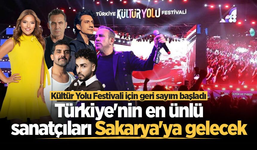 Kültür Yolu Festivali için geri sayım başladı! Türkiye'nin en ünlü sanatçıları Sakarya'ya gelecek