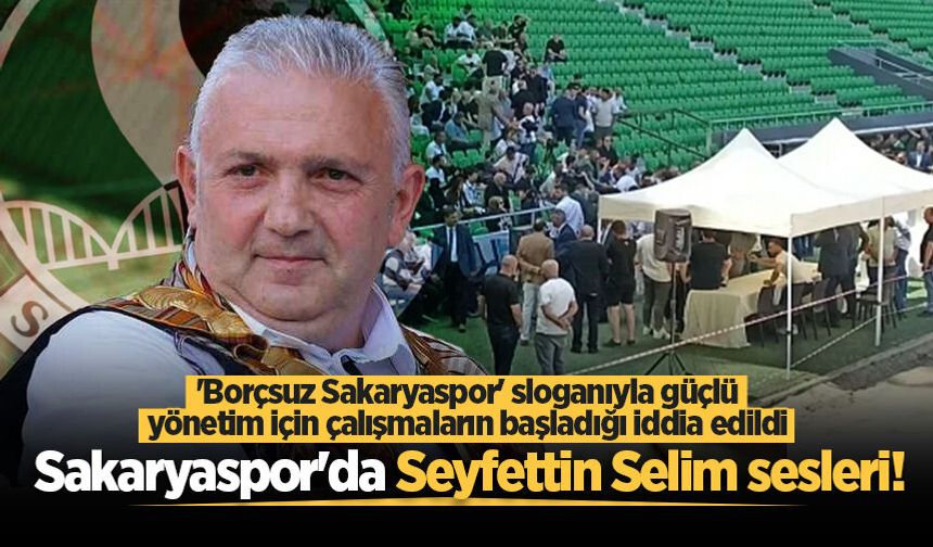 Sakaryaspor'da Seyfettin Selim sesleri!