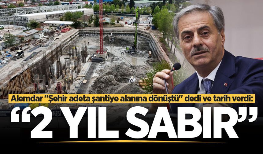 Başkan Alemdar süre verdi: "Şehir şantiyeye döndü, 2 yıl sonra bu sorunlar bitecek!"