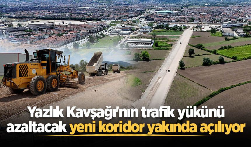 Yazlık Kavşağı'nın trafik yükünü azaltacak yeni koridor yakında açılıyor: Asfalt öncesi son işlem