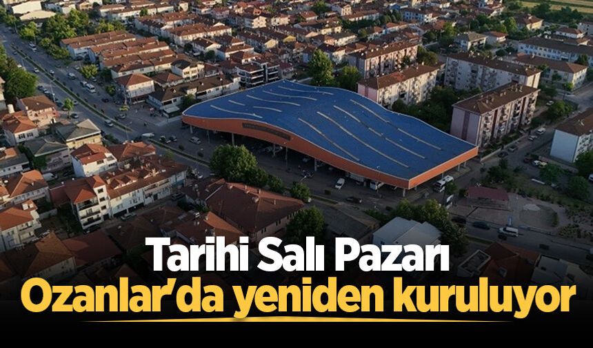 Tarihi Salı Pazarı, Ozanlar'da yeniden kuruluyor