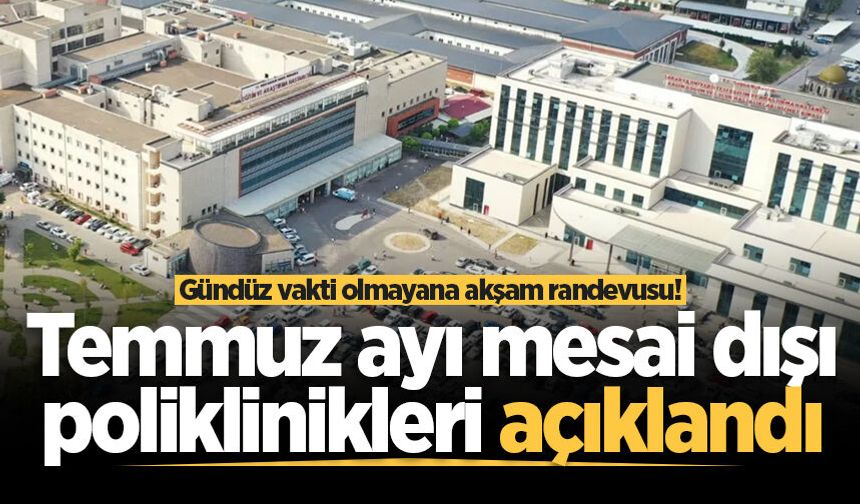 Sakarya’da Temmuz ayı mesai dışı poliklinik takvimi açıklandı