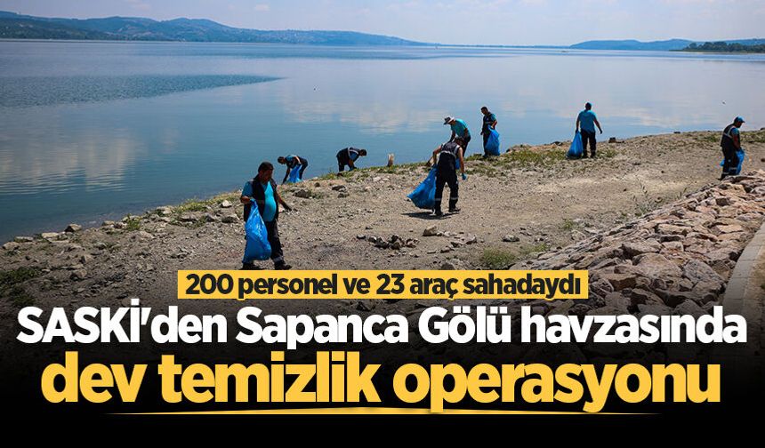 SASKİ'den Sapanca Gölü havzasında dev temizlik operasyonu
