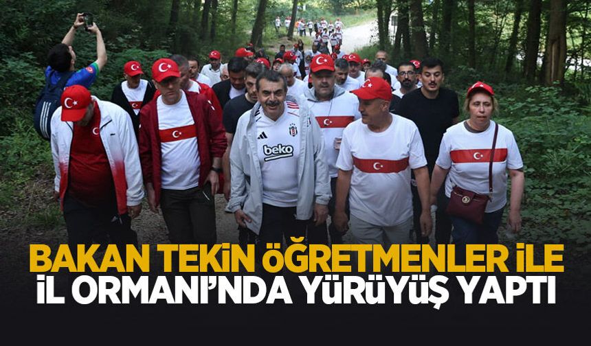 Bakan Tekin İl Ormanı'nda öğretmenler ile yürüyüş yaptı