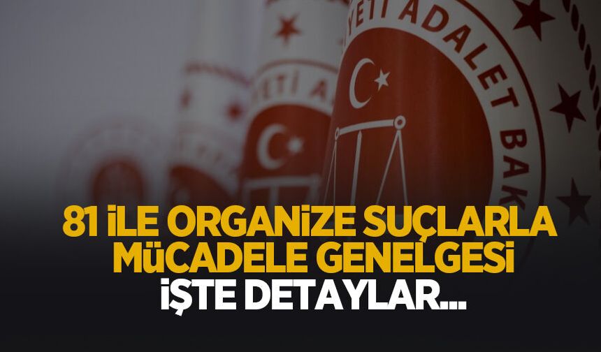 Adalet Bakanlığı'ndan 81 İle Organize Suçlarla Mücadele genelgesi