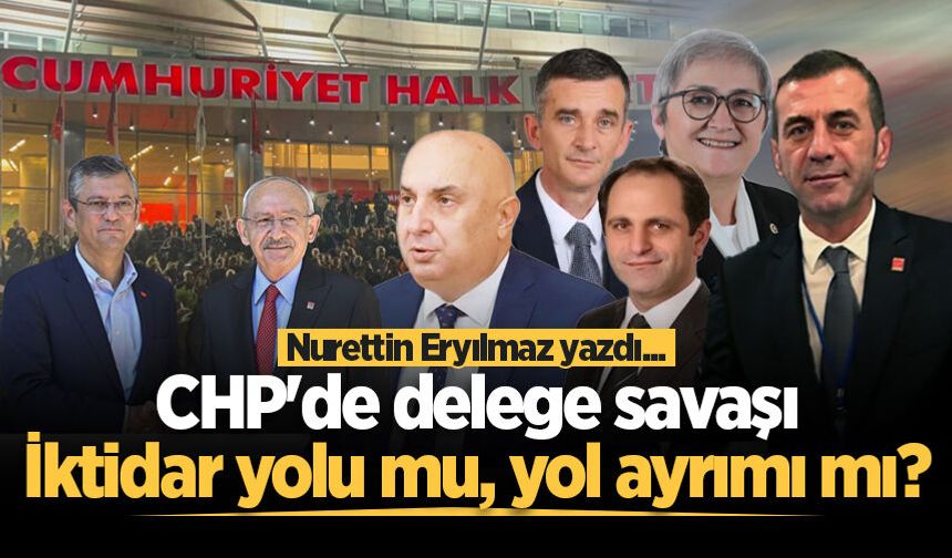 CHP'de delege savaşı: İktidar yolu mu, yol ayrımı mı?