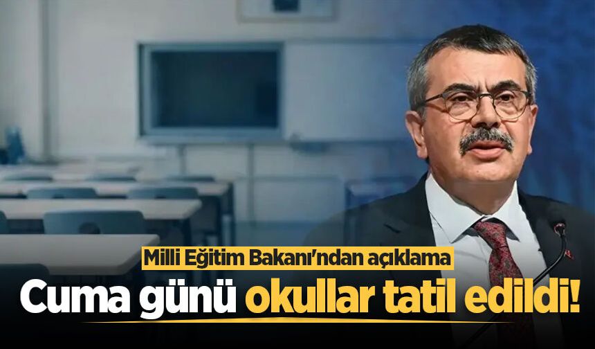 Milli Eğitim Bakanı Yusuf Tekin açıkladı: Cuma günü okullar tatil edildi