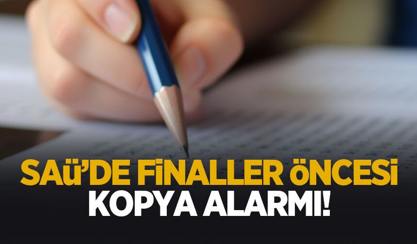 SAÜ'de finaller öncesi kopya önlemi; İşte alınan tedbirler