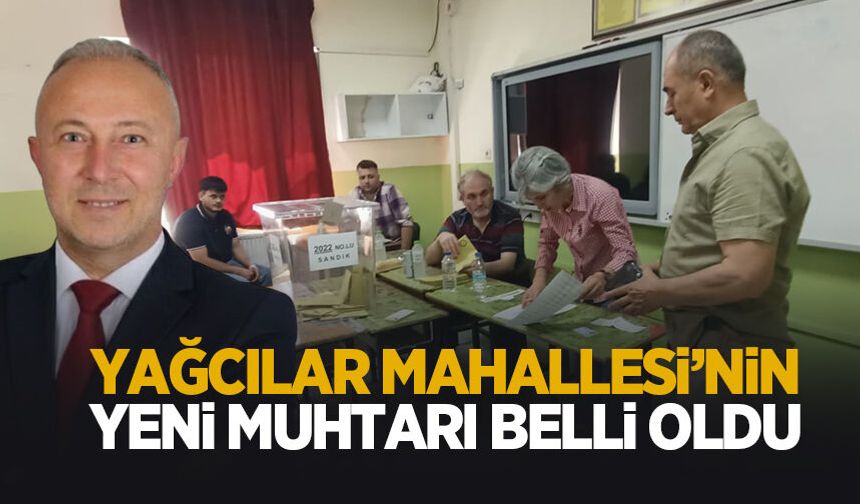 Yağcılar Mahallesi'nin yeni muhtarı belli oldu