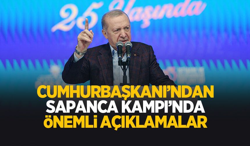 Cumhurbaşkanı Erdoğan'dan Sapanca Kampı'nda açıklamalar