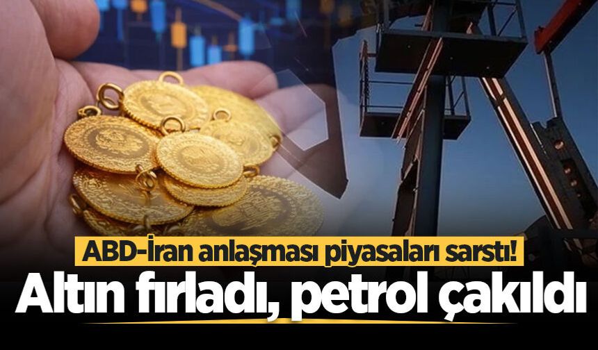ABD-İran anlaşması piyasaları sarstı! Altın fırladı, petrol çakıldı