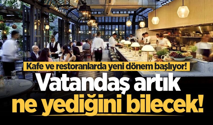 Kafe ve restoranlarda yeni dönem başlıyor! Vatandaş artık ne yediğini bilecek
