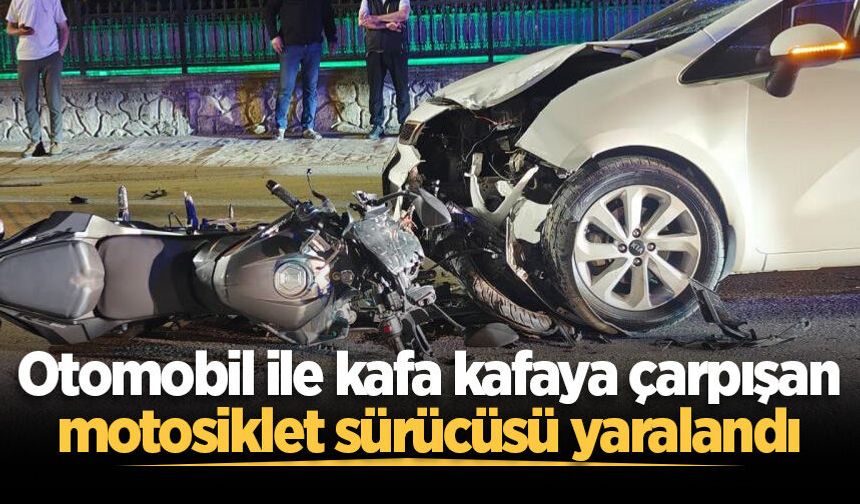 Akyazı'da otomobil ile kafa kafaya çarpışan motosiklet sürücüsü yaralandı