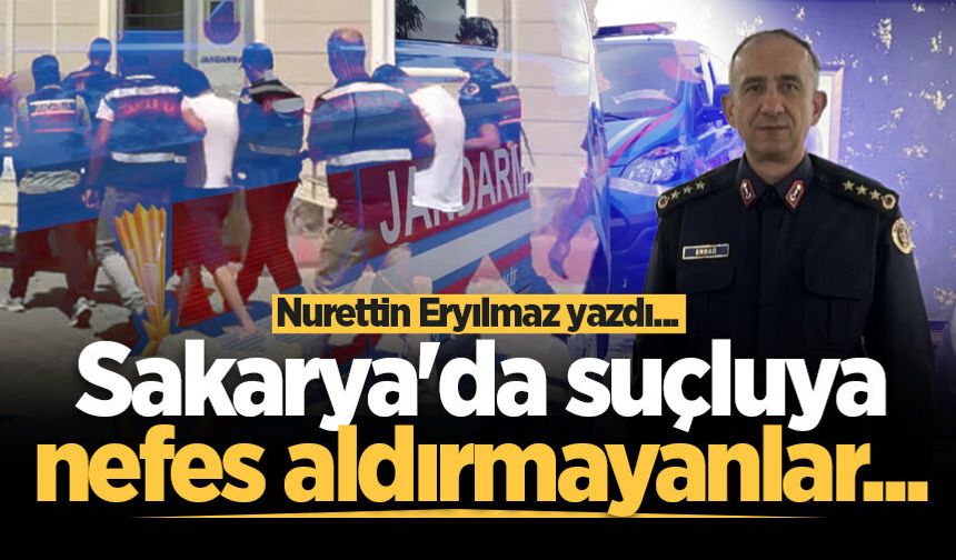 Sakarya'da suçluya nefes aldırmayanlar...