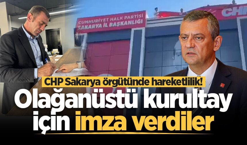 CHP Sakarya örgütünde hareketlilik! Olağanüstü kurultay için imza verdiler